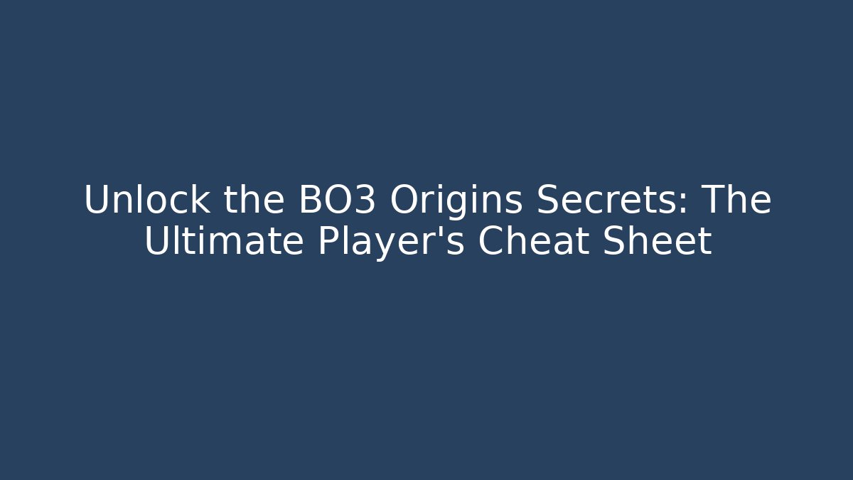 Unlock the BO3 Origins Secrets: The Ultimate Player's Cheat Sheet - Felix Cat Insurance