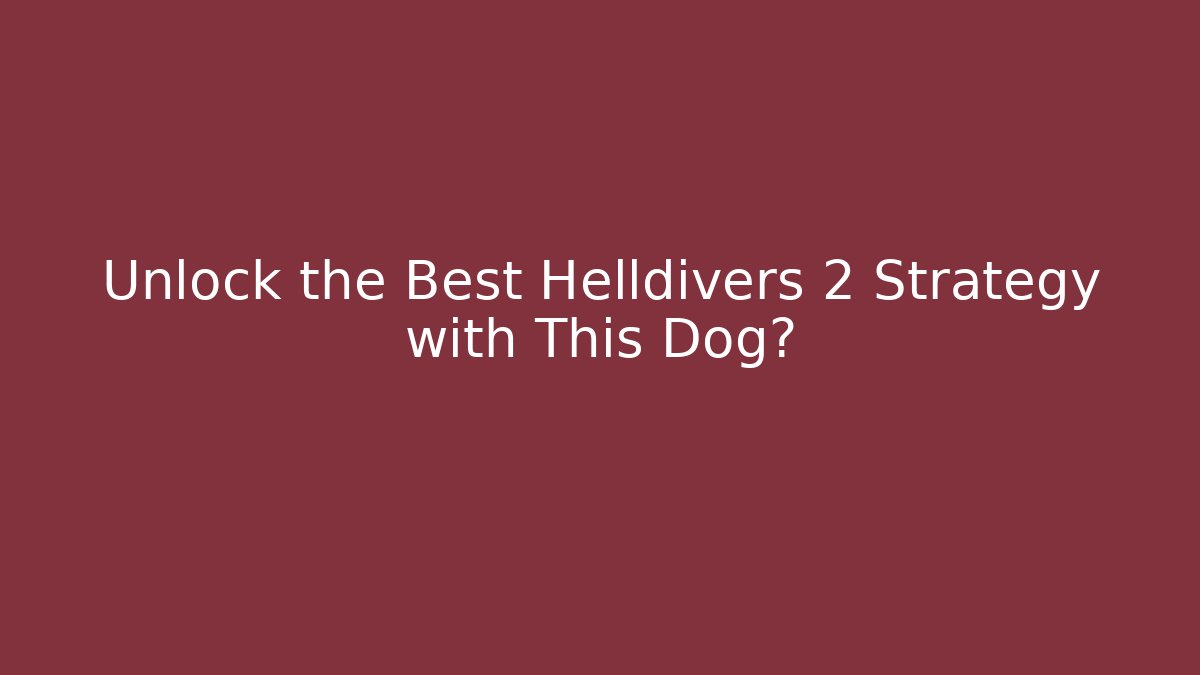 Unlock the Best Helldivers 2 Strategy with This Dog? - Felix Cat Insurance