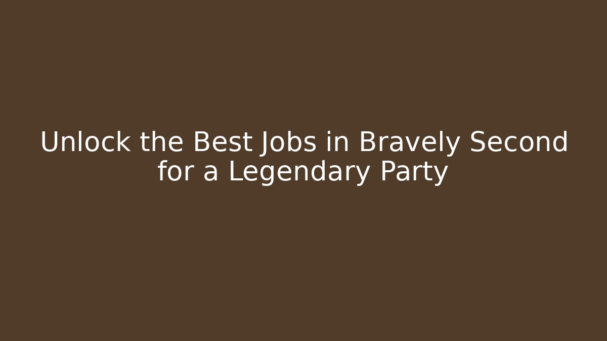 Unlock the Best Jobs in Bravely Second for a Legendary Party