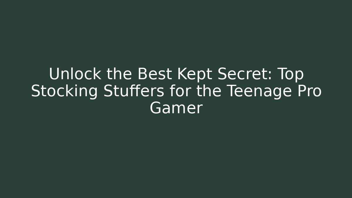 Unlock the Best Kept Secret: Top Stocking Stuffers for the Teenage Pro Gamer