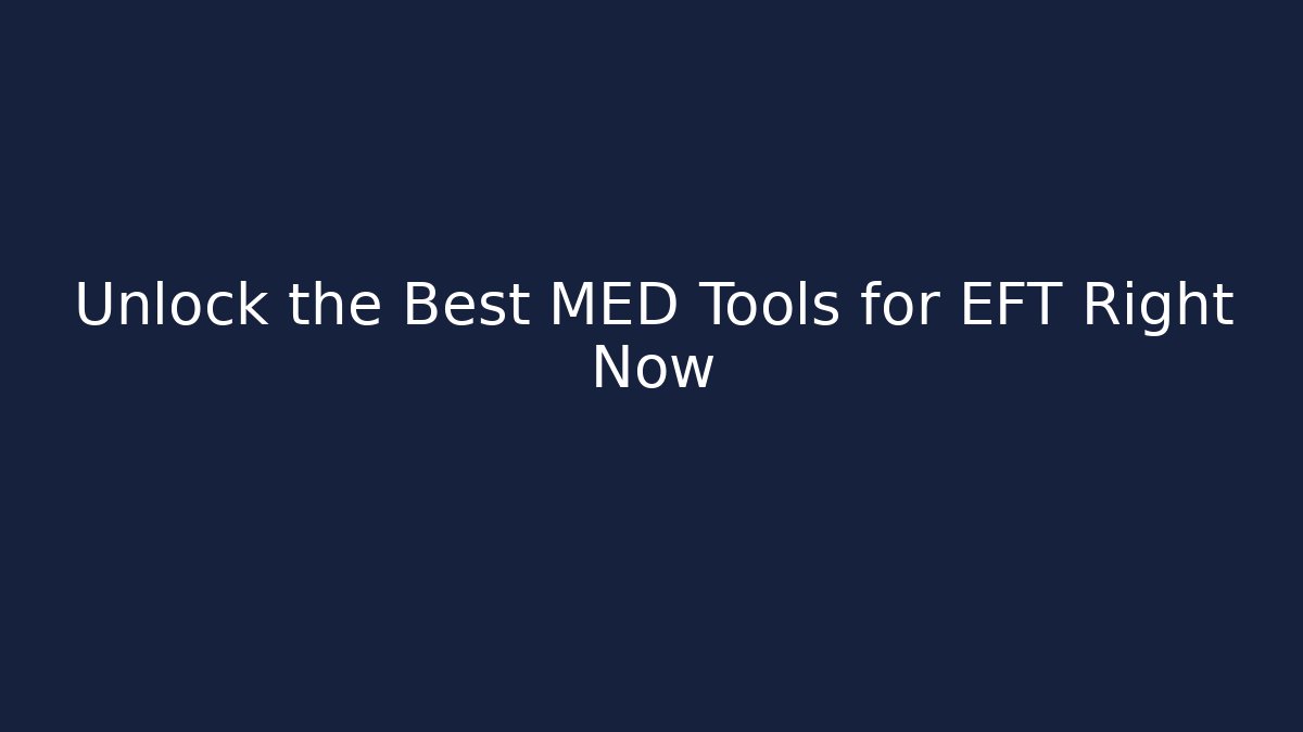 Unlock the Best MED Tools for EFT Right Now