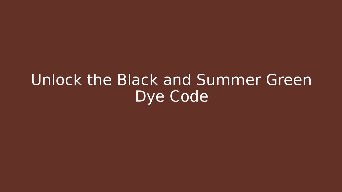 Unlock the Black and Summer Green Dye Code