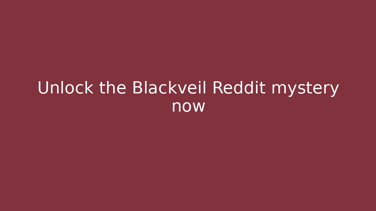 Unlock the Blackveil Reddit mystery now