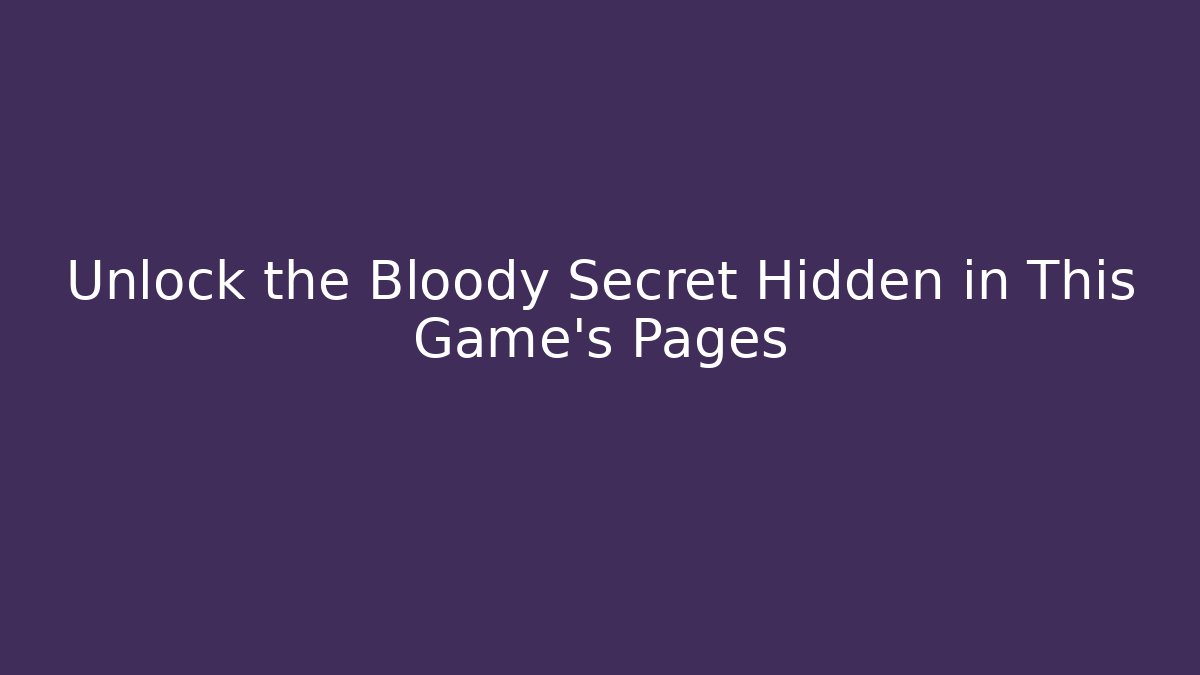 Unlock the Bloody Secret Hidden in This Game's Pages