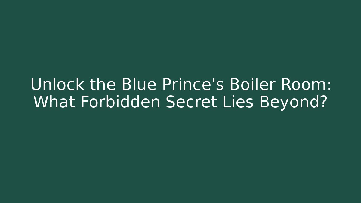 Unlock the Blue Prince's Boiler Room: What Forbidden Secret Lies Beyond?