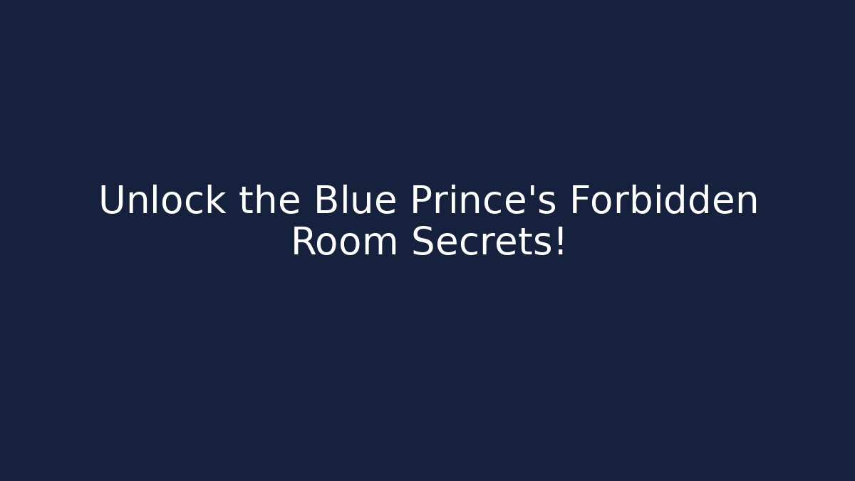 Unlock the Blue Prince's Forbidden Room Secrets!