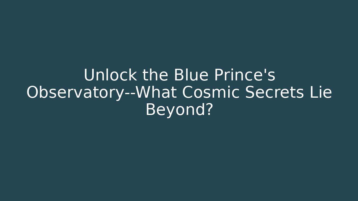 Unlock the Blue Prince's Observatory—What Cosmic Secrets Lie Beyond?