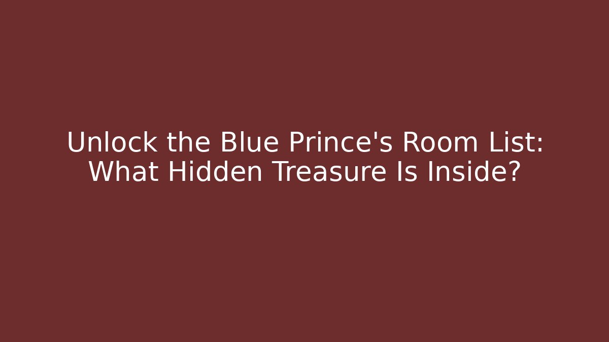 Unlock the Blue Prince's Room List: What Hidden Treasure Is Inside?