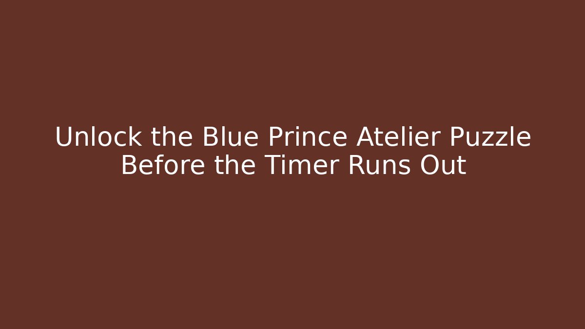 Unlock the Blue Prince Atelier Puzzle Before the Timer Runs Out
