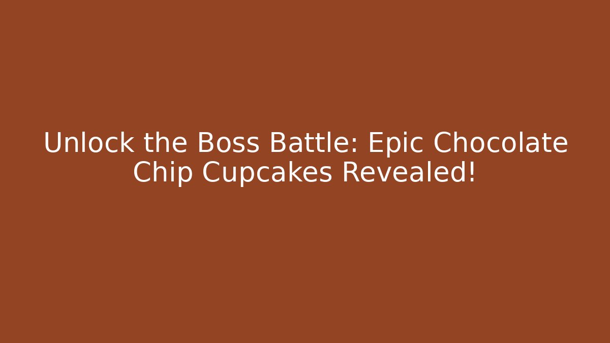Unlock the Boss Battle: Epic Chocolate Chip Cupcakes Revealed!