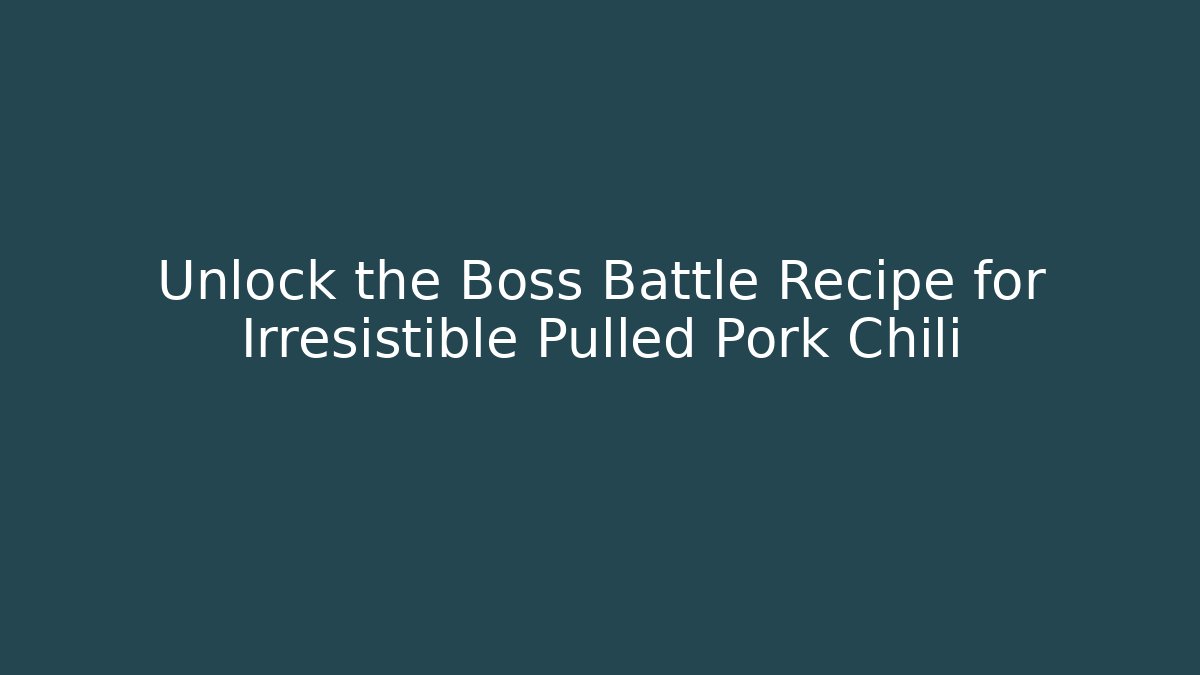 Unlock the Boss Battle Recipe for Irresistible Pulled Pork Chili