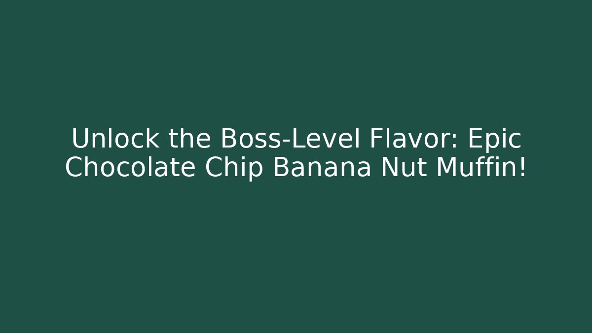 Unlock the Boss-Level Flavor: Epic Chocolate Chip Banana Nut Muffin!