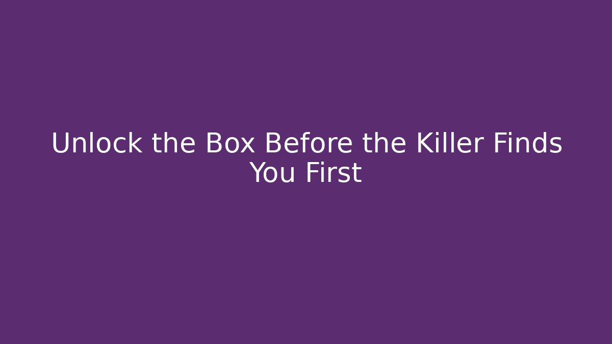 Unlock the Box Before the Killer Finds You First - Felix Cat Insurance