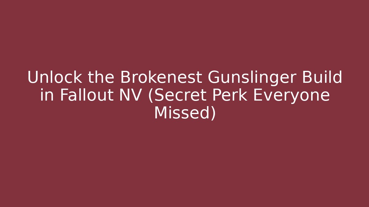 Unlock the Brokenest Gunslinger Build in Fallout NV (Secret Perk Everyone Missed)