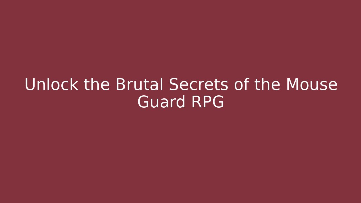 Unlock the Brutal Secrets of the Mouse Guard RPG