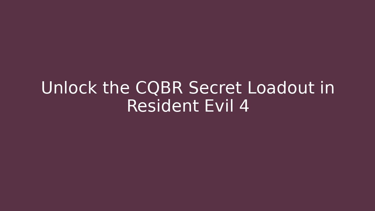 Unlock the CQBR Secret Loadout in Resident Evil 4