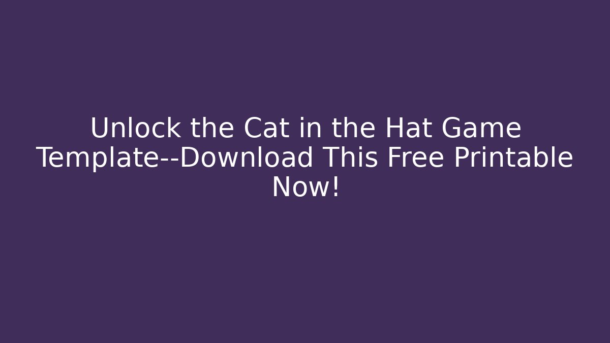 Unlock the Cat in the Hat Game Template—Download This Free Printable Now!