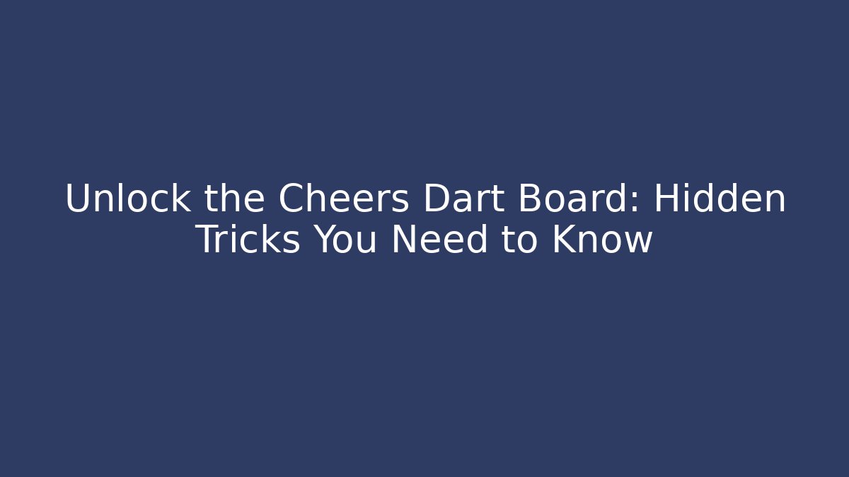 Unlock the Cheers Dart Board: Hidden Tricks You Need to Know
