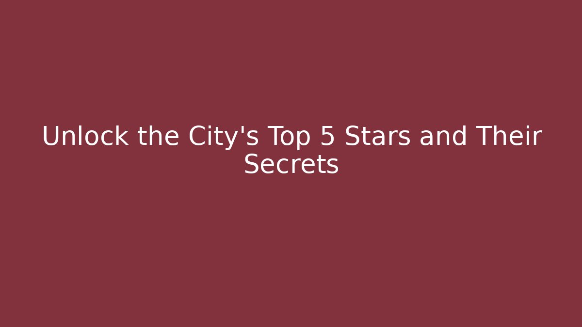 Unlock the City's Top 5 Stars and Their Secrets - Felix Cat Insurance