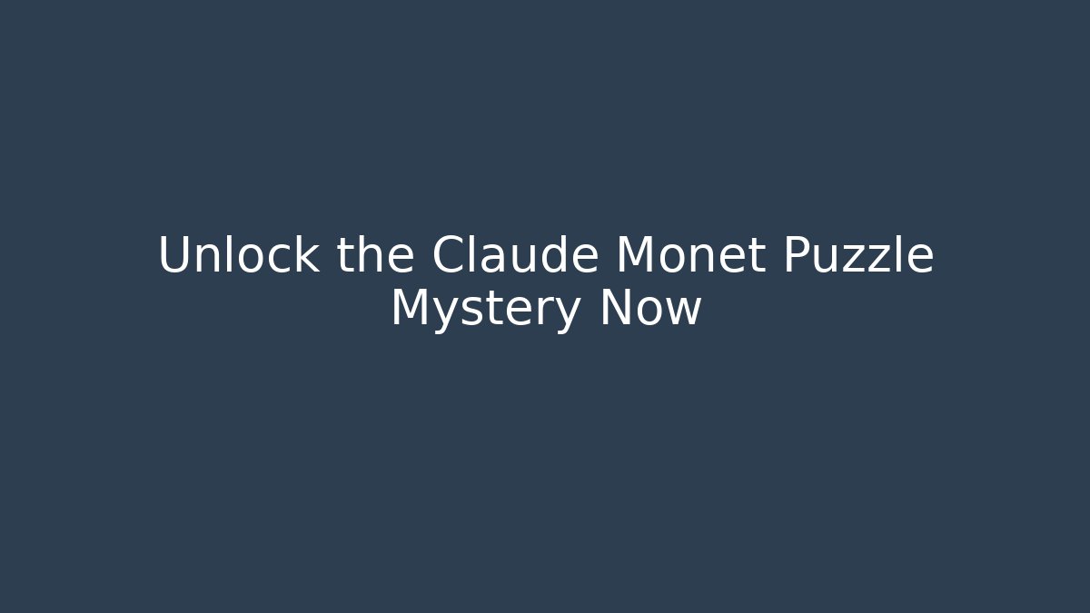 Unlock the Claude Monet Puzzle Mystery Now