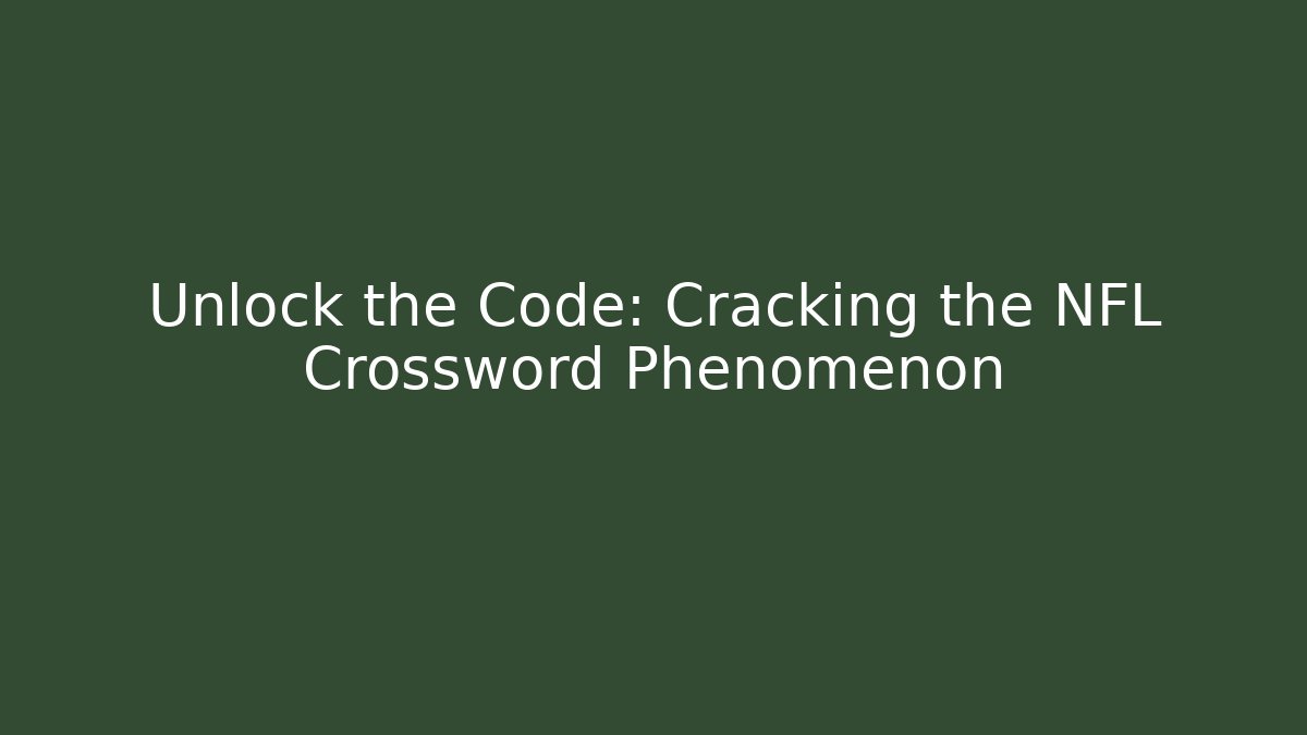 Unlock the Code: Cracking the NFL Crossword Phenomenon
