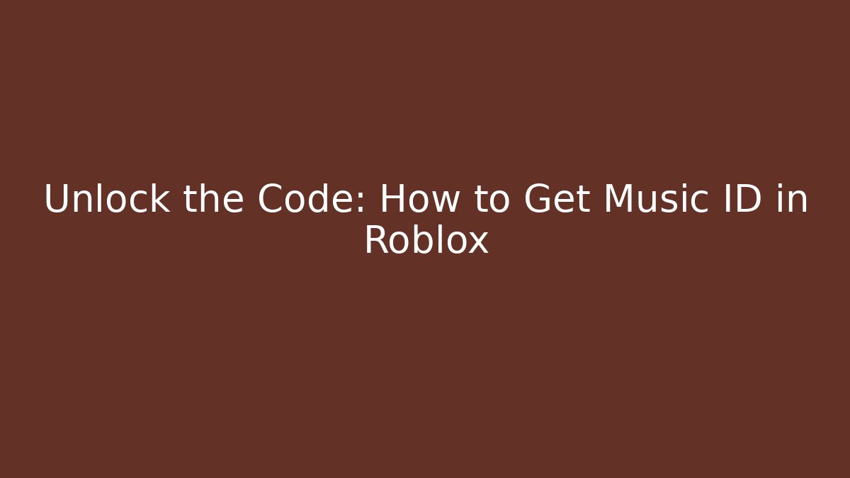 Unlock the Code: How to Get Music ID in Roblox