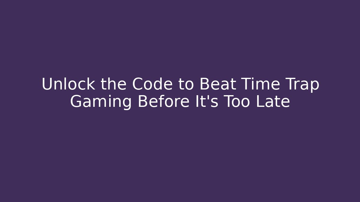Unlock the Code to Beat Time Trap Gaming Before It’s Too Late