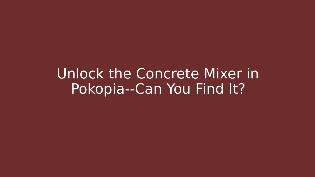 Unlock the Concrete Mixer in Pokopia—Can You Find It?