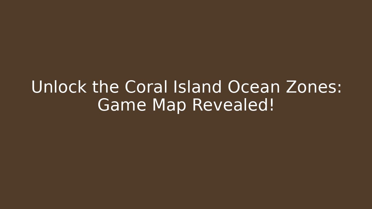Unlock the Coral Island Ocean Zones: Game Map Revealed!