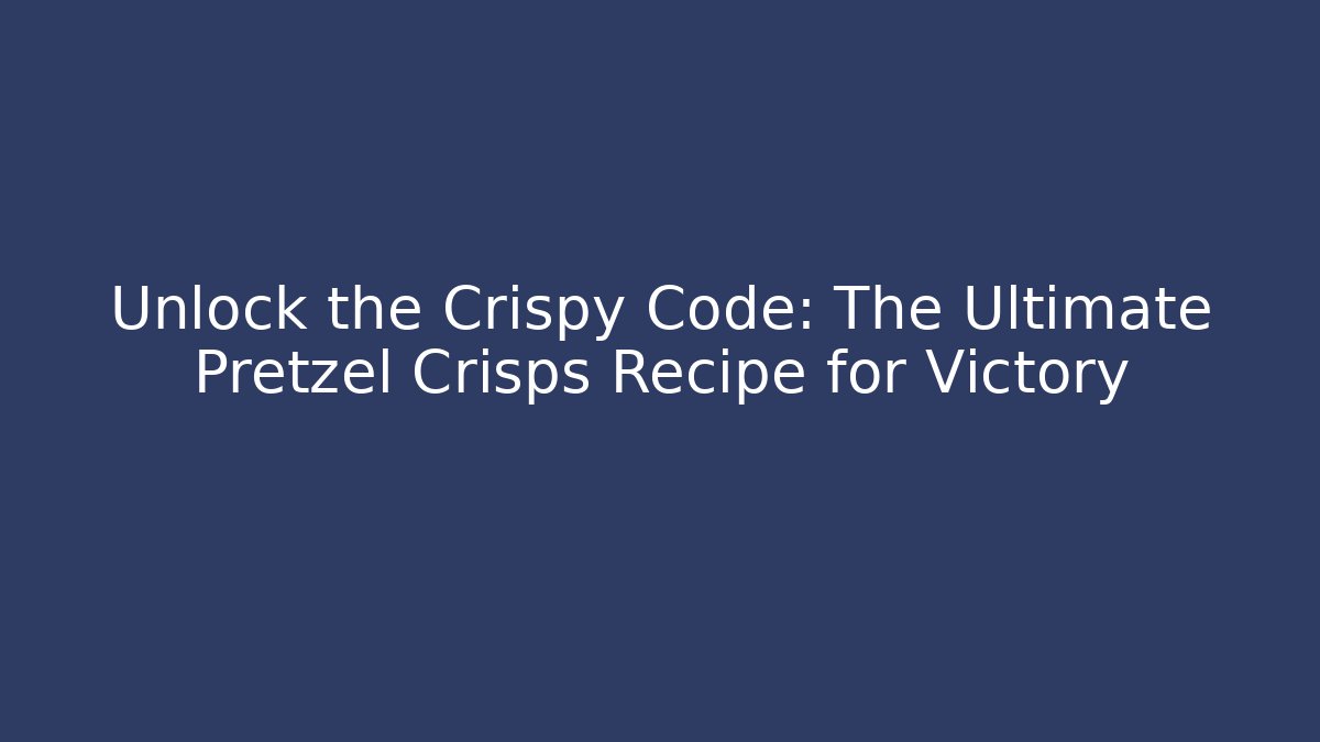 Unlock the Crispy Code: The Ultimate Pretzel Crisps Recipe for Victory - Felix Cat Insurance
