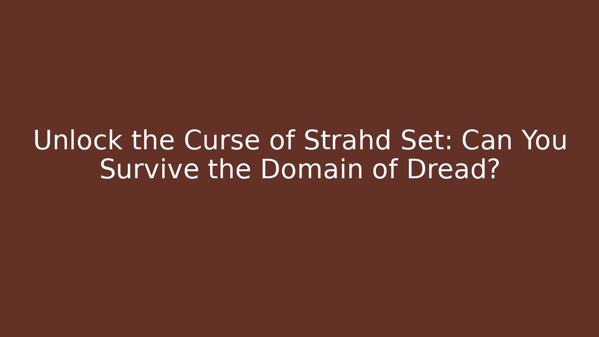 Unlock the Curse of Strahd Set: Can You Survive the Domain of Dread?