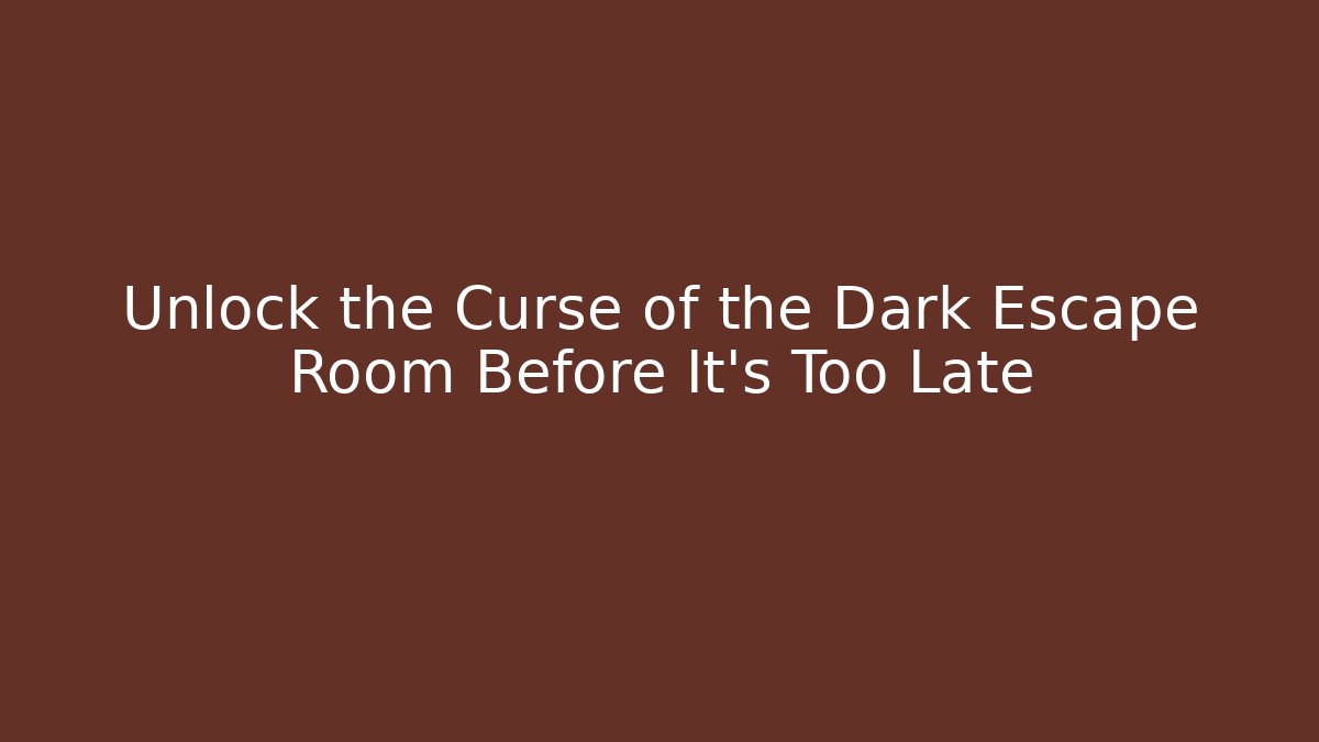 Unlock the Curse of the Dark Escape Room Before It's Too Late