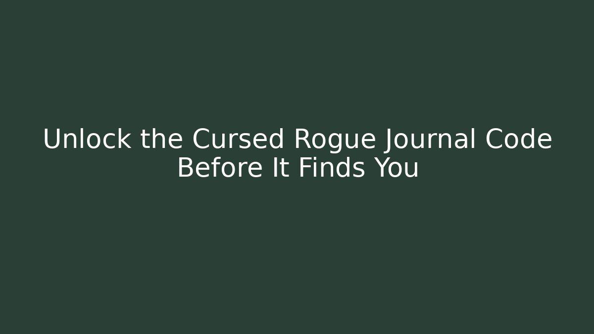Unlock the Cursed Rogue Journal Code Before It Finds You