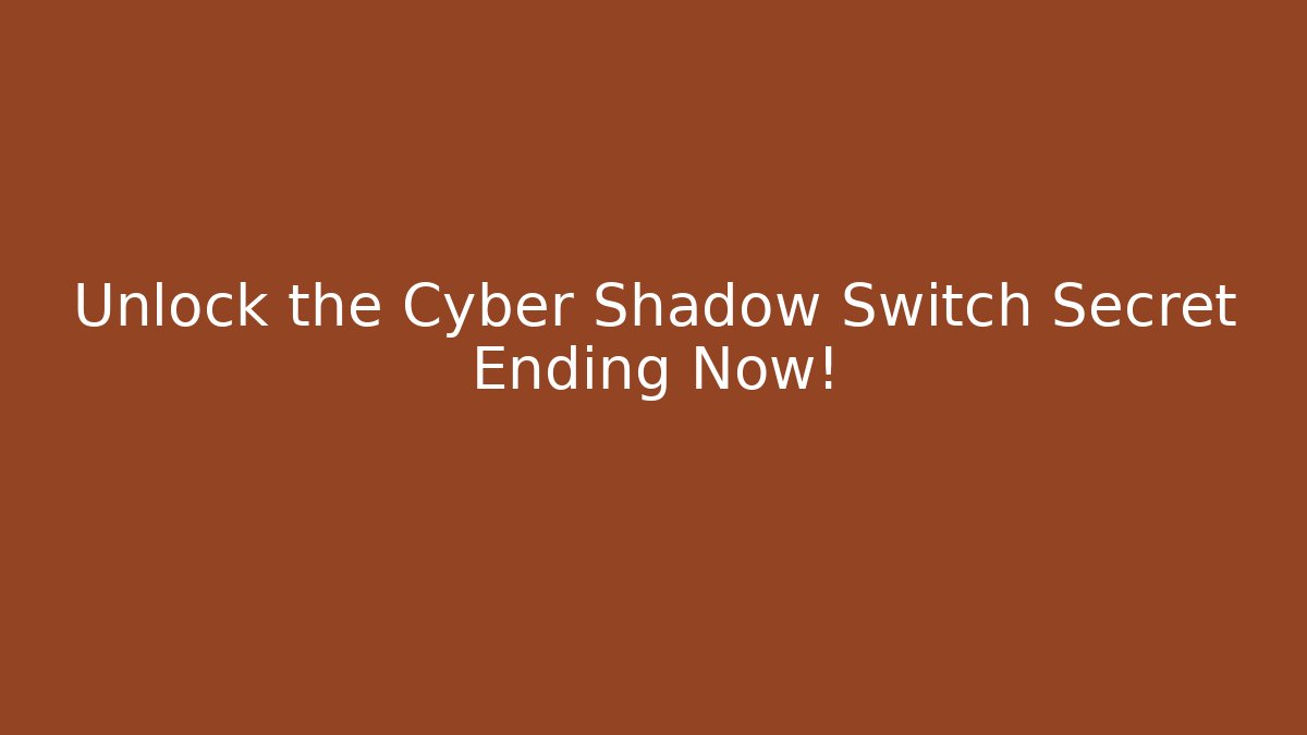 Unlock the Cyber Shadow Switch Secret Ending Now!