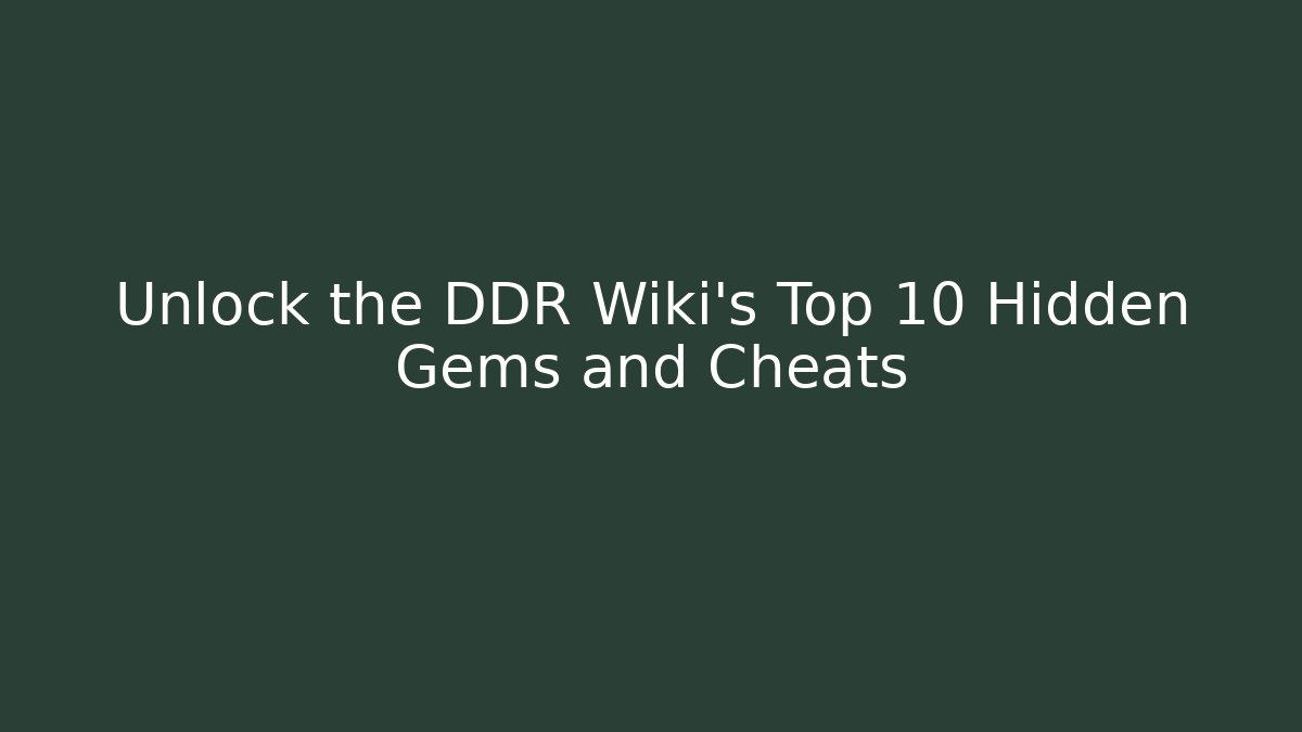 Unlock the DDR Wiki's Top 10 Hidden Gems and Cheats