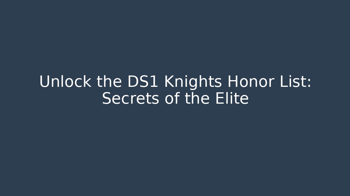 Unlock the DS1 Knights Honor List: Secrets of the Elite