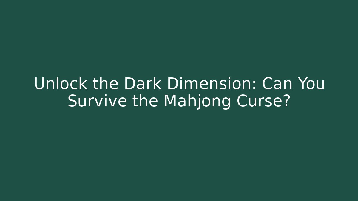 Unlock the Dark Dimension: Can You Survive the Mahjong Curse?