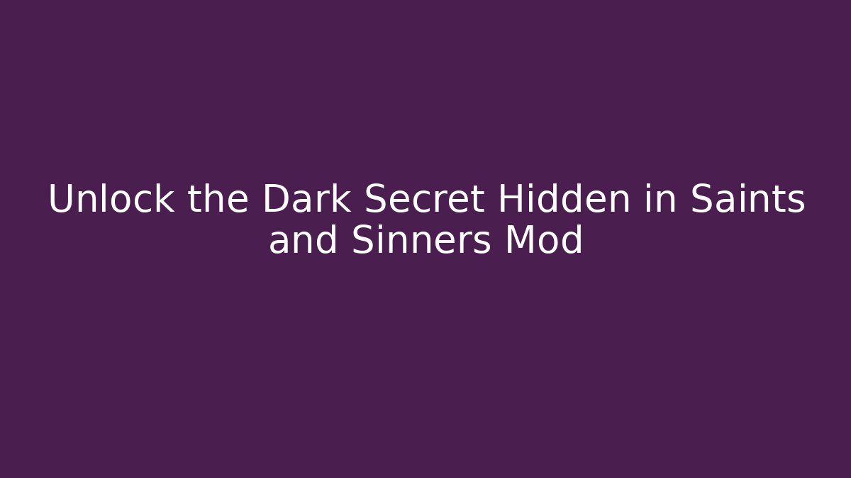 Unlock the Dark Secret Hidden in Saints and Sinners Mod