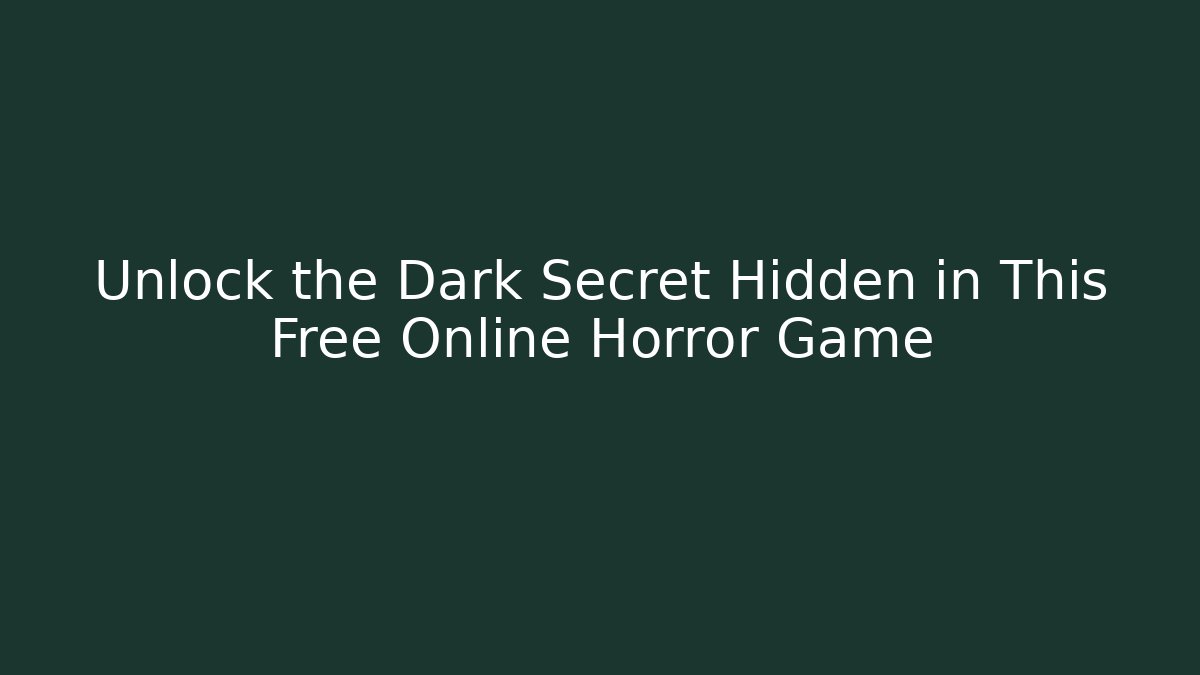 Unlock the Dark Secret Hidden in This Free Online Horror Game