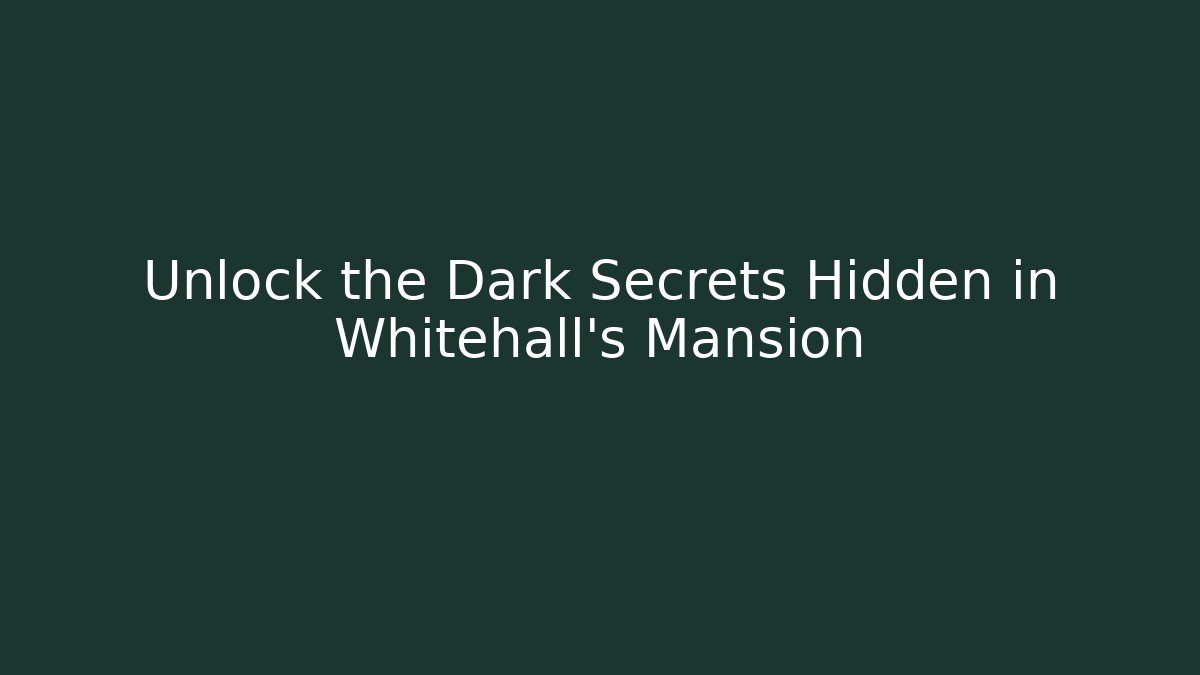 Unlock the Dark Secrets Hidden in Whitehall's Mansion - Felix Cat Insurance