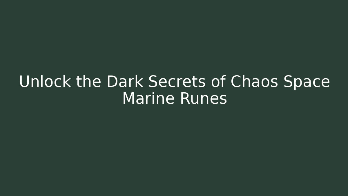 Unlock the Dark Secrets of Chaos Space Marine Runes