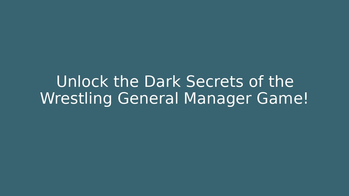 Unlock the Dark Secrets of the Wrestling General Manager Game! - Felix Cat Insurance