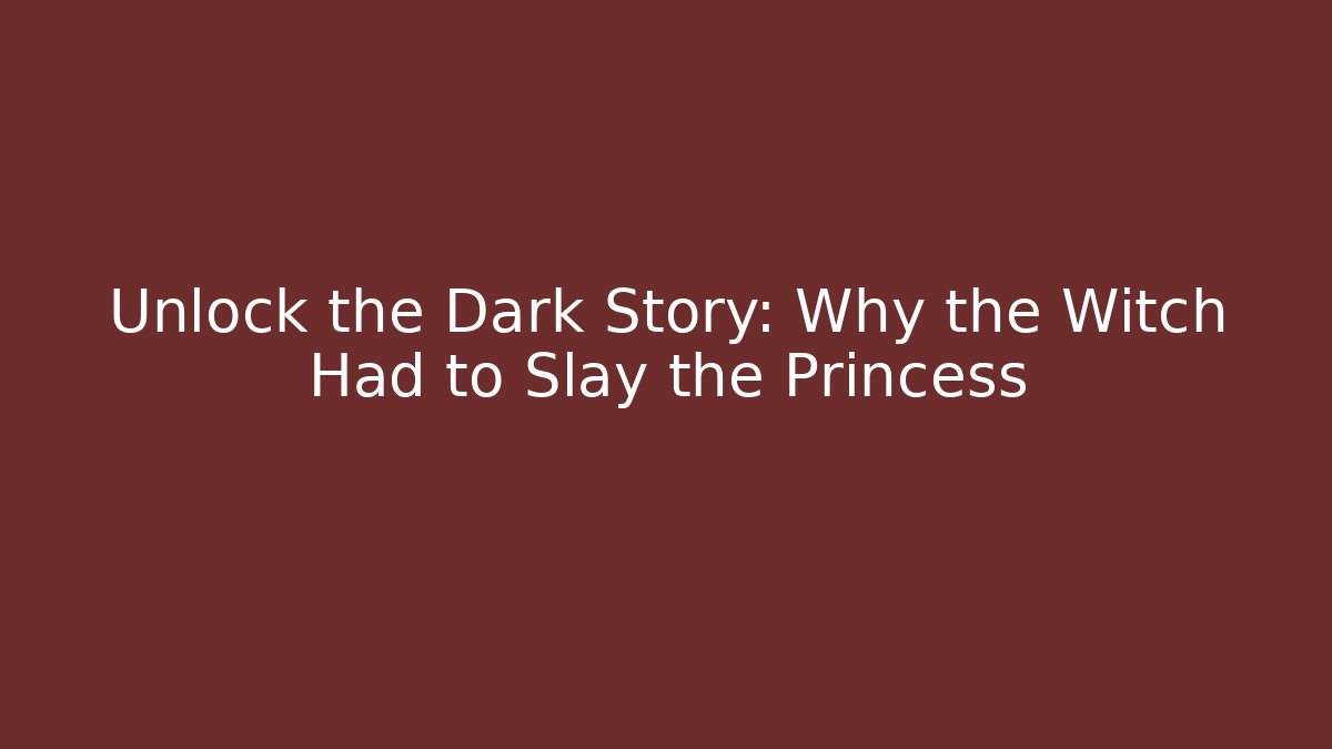Unlock the Dark Story: Why the Witch Had to Slay the Princess - Felix Cat Insurance