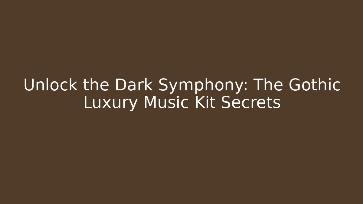 Unlock the Dark Symphony: The Gothic Luxury Music Kit Secrets - Felix Cat Insurance