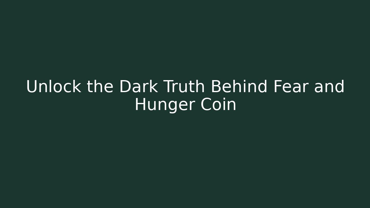 Unlock the Dark Truth Behind Fear and Hunger Coin
