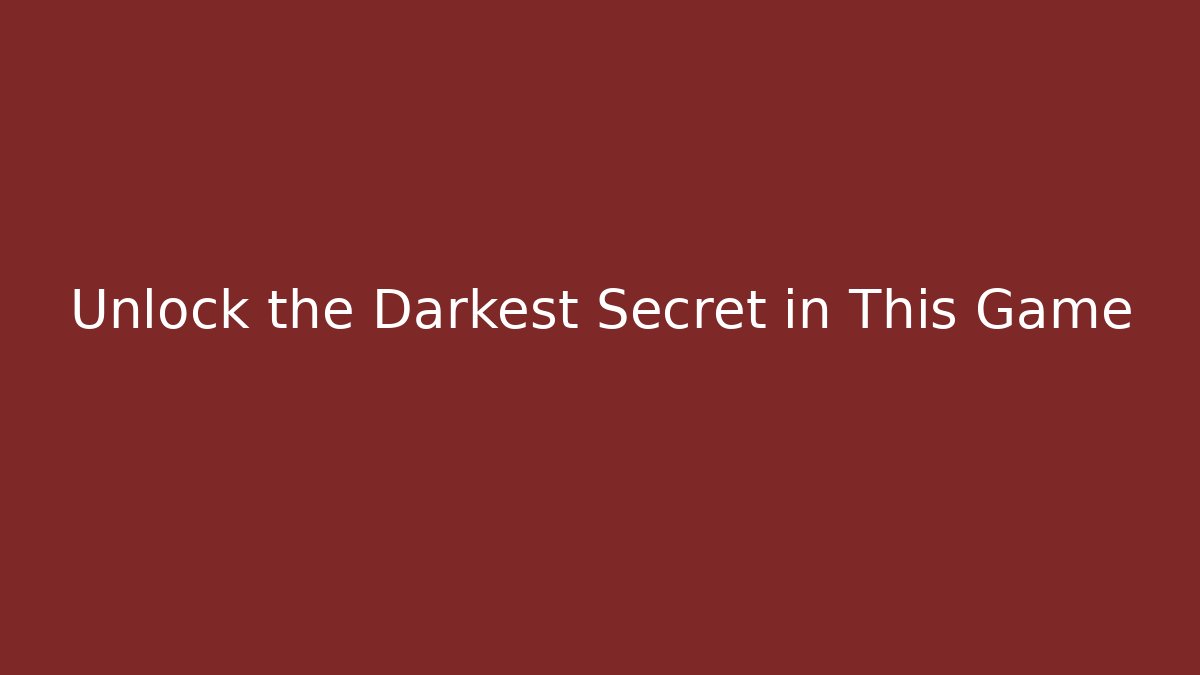 Unlock the Darkest Secret in This Game