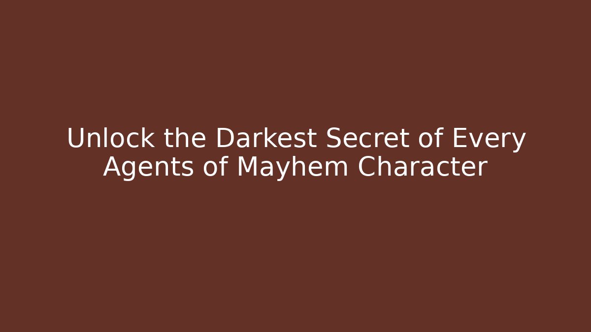 Unlock the Darkest Secret of Every Agents of Mayhem Character