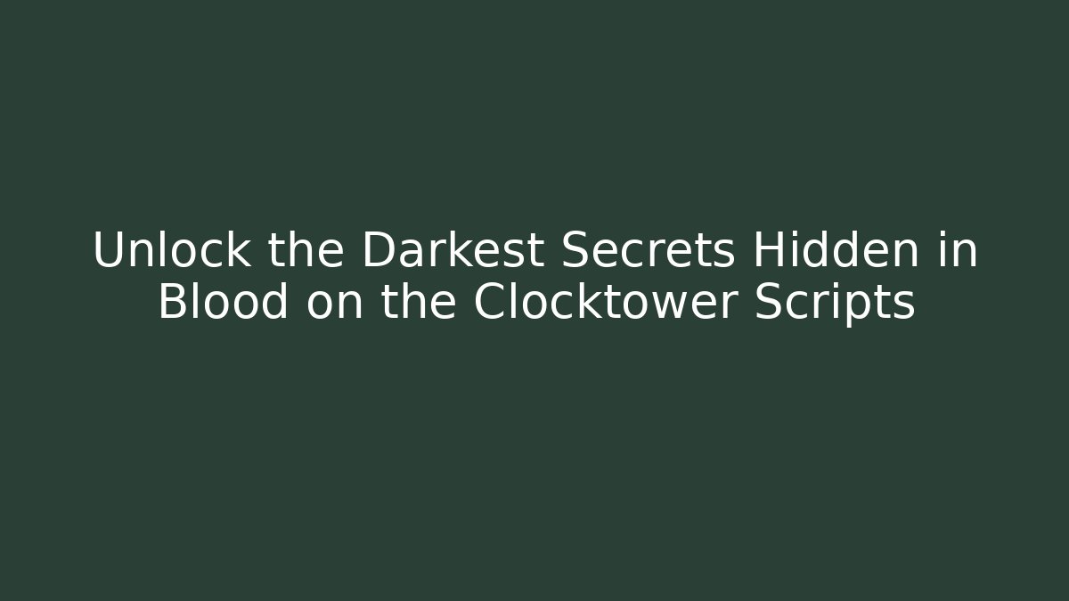 Unlock the Darkest Secrets Hidden in Blood on the Clocktower Scripts