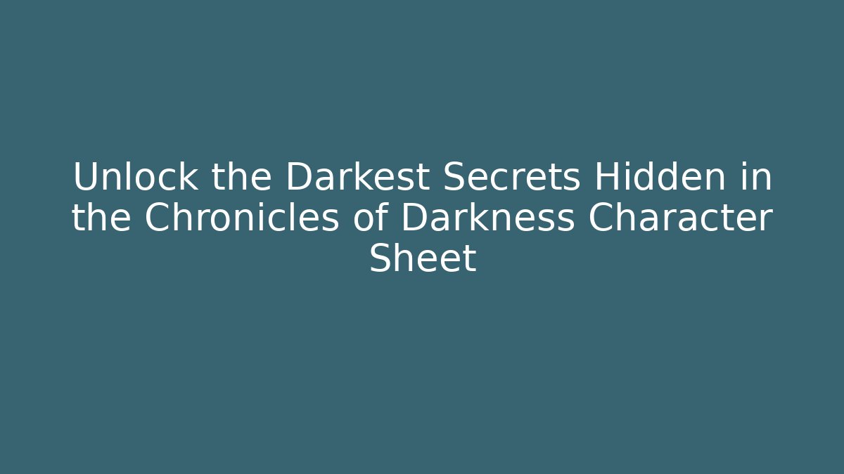Unlock the Darkest Secrets Hidden in the Chronicles of Darkness Character Sheet