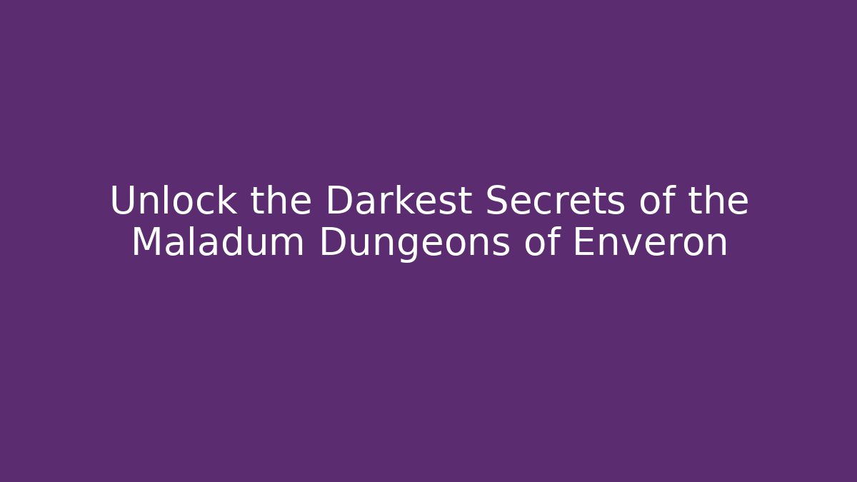 Unlock the Darkest Secrets of the Maladum Dungeons of Enveron